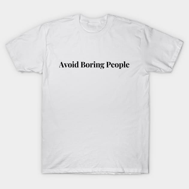 Avoid Boring People T-Shirt by coyoteandroadrunner